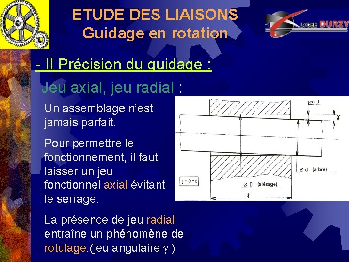 ETUDE DES LIAISONS Guidage en rotation - II Précision du guidage : Jeu axial,