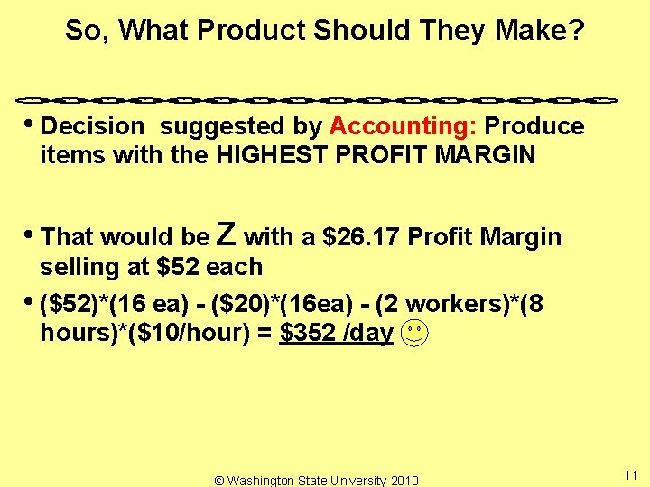 So, What Product Should They Make? • Decision suggested by Accounting: Produce items with