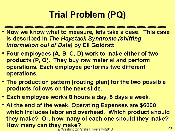 Trial Problem (PQ) • Now we know what to measure, lets take a case.
