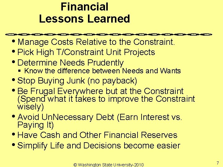 Financial Lessons Learned • Manage Costs Relative to the Constraint. • Pick High T/Constraint
