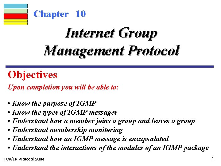 Chapter 10 Internet Group Management Protocol Objectives Upon completion you will be able to: