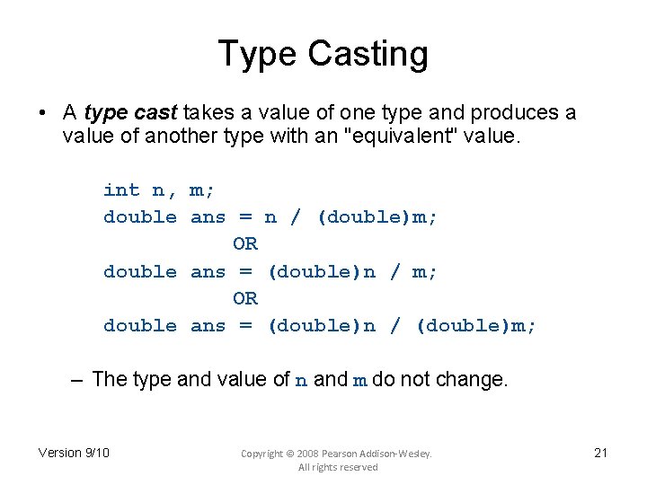 Type Casting • A type cast takes a value of one type and produces