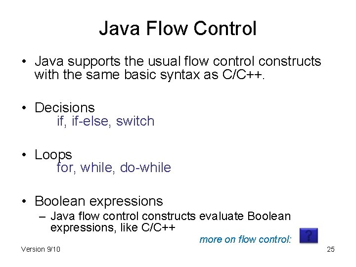 Java Flow Control • Java supports the usual flow control constructs with the same