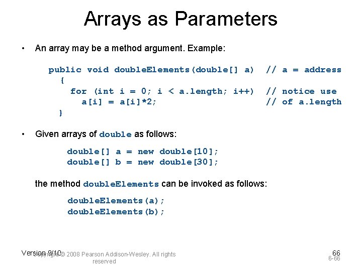 Arrays as Parameters • An array may be a method argument. Example: public void