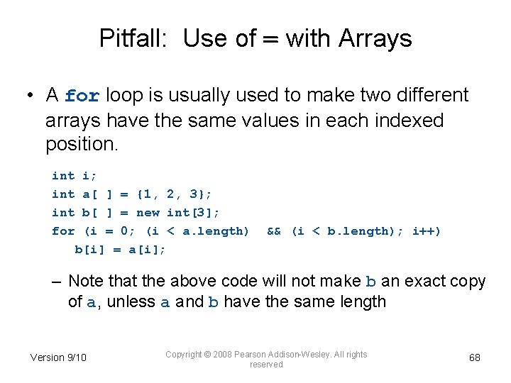 Pitfall: Use of = with Arrays • A for loop is usually used to