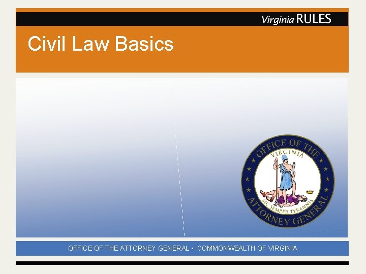 Civil Law Basics OFFICE OF THE ATTORNEY GENERAL • COMMONWEALTH OF VIRGINIA 