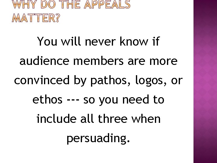 You will never know if audience members are more convinced by pathos, logos, or