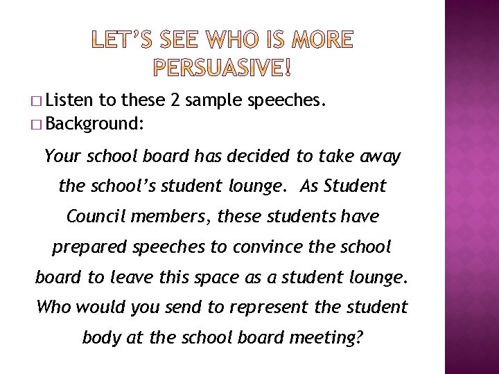 � Listen to these 2 sample speeches. � Background: Your school board has decided