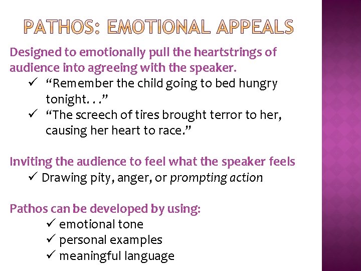 Designed to emotionally pull the heartstrings of audience into agreeing with the speaker. ü