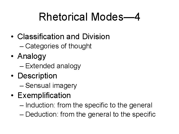 Rhetorical Modes— 4 • Classification and Division – Categories of thought • Analogy –