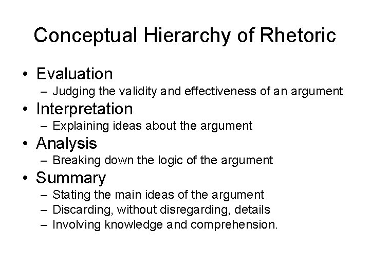 Conceptual Hierarchy of Rhetoric • Evaluation – Judging the validity and effectiveness of an