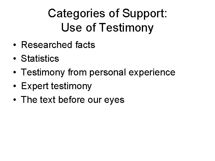 Categories of Support: Use of Testimony • • • Researched facts Statistics Testimony from