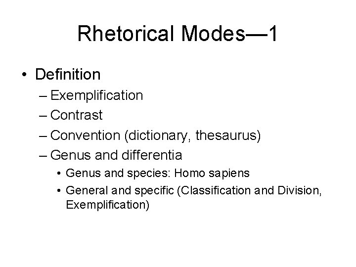 Rhetorical Modes— 1 • Definition – Exemplification – Contrast – Convention (dictionary, thesaurus) –