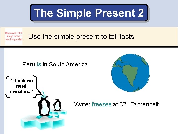 The Simple Present 2 Use the simple present to tell facts. Peru is in