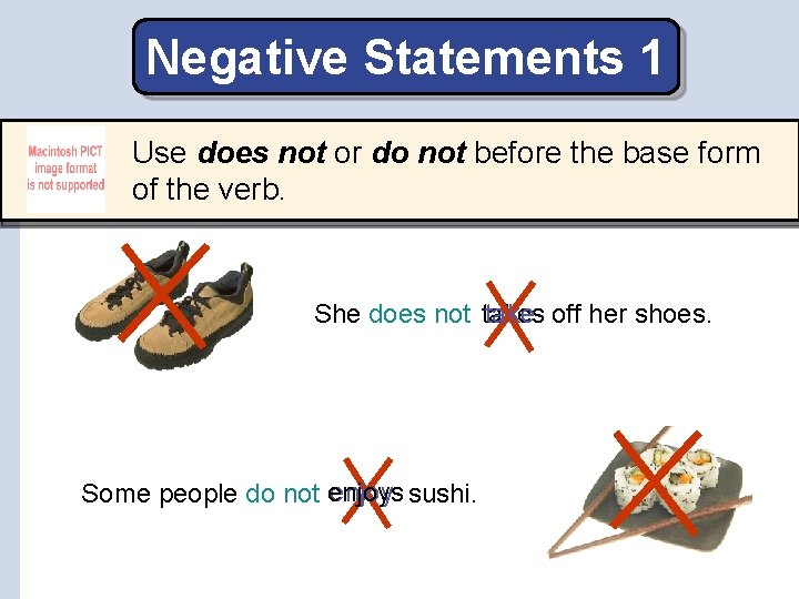 Negative Statements 1 Use does not or do not before the base form of