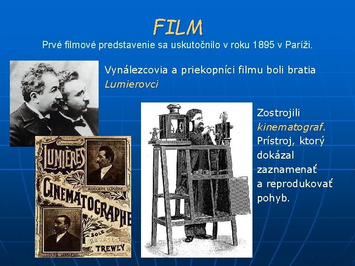 FILM Prvé filmové predstavenie sa uskutočnilo v roku 1895 v Paríži. Vynálezcovia a priekopníci