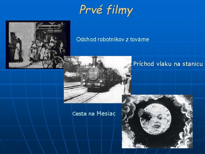 Prvé filmy Odchod robotníkov z továrne Príchod vlaku na stanicu Cesta na Mesiac 