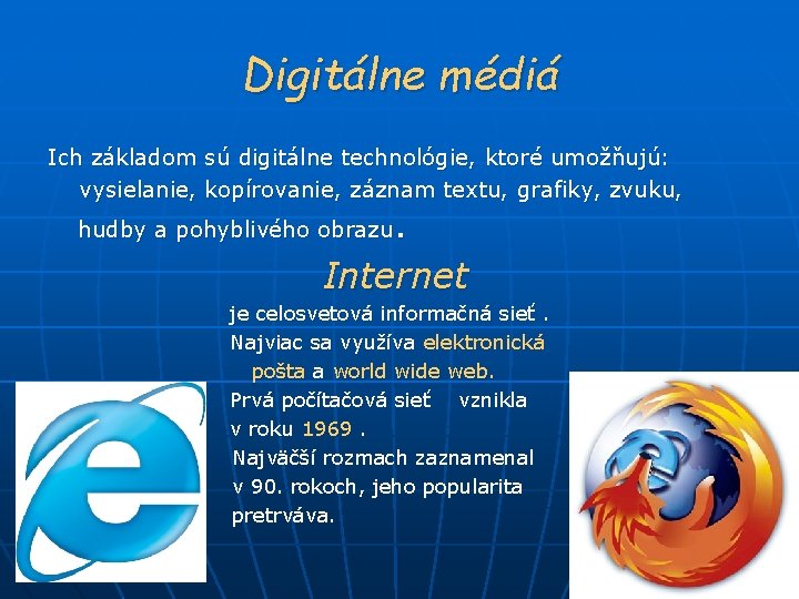 Digitálne médiá Ich základom sú digitálne technológie, ktoré umožňujú: vysielanie, kopírovanie, záznam textu, grafiky,