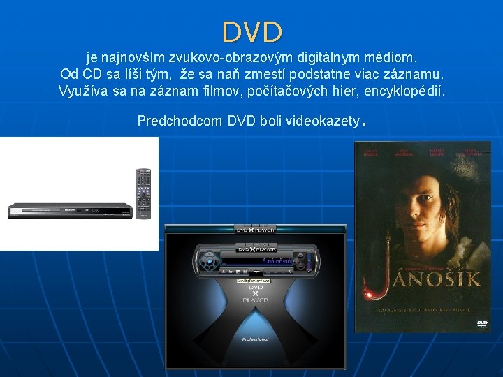 DVD je najnovším zvukovo-obrazovým digitálnym médiom. Od CD sa líši tým, že sa naň