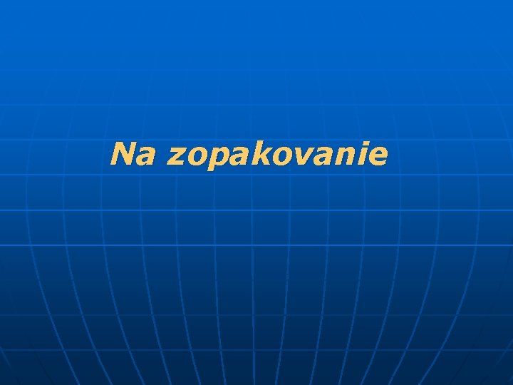 Na zopakovanie 