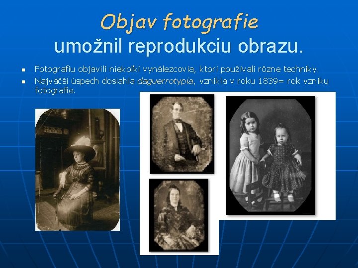 Objav fotografie umožnil reprodukciu obrazu. n n Fotografiu objavili niekoľkí vynálezcovia, ktorí používali rôzne