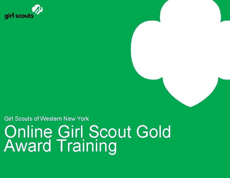 Girl Scouts of Western New York Online Girl Scout Gold Award Training 