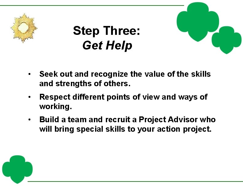 Step Three: Get Help • Seek out and recognize the value of the skills