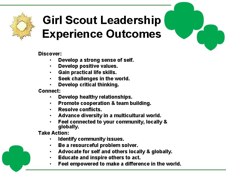 Girl Scout Leadership Experience Outcomes Discover: • Develop a strong sense of self. •