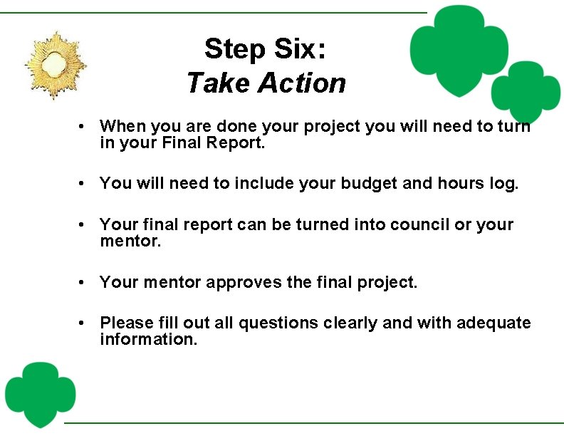 Step Six: Take Action • When you are done your project you will need