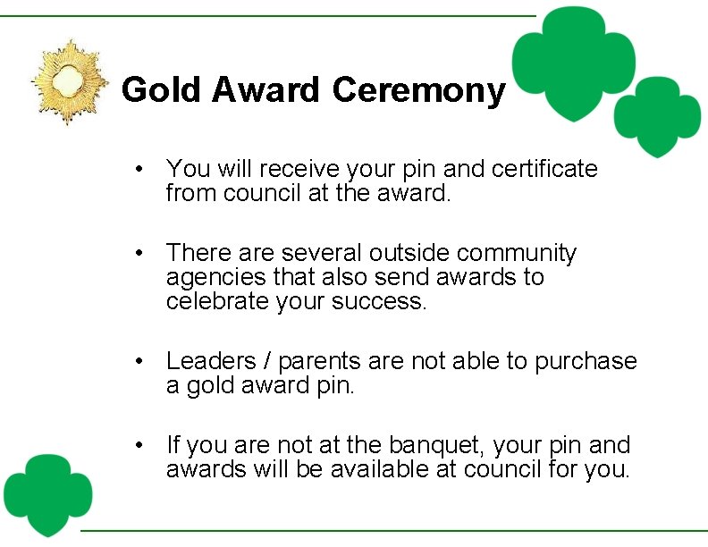 Gold Award Ceremony • You will receive your pin and certificate from council at