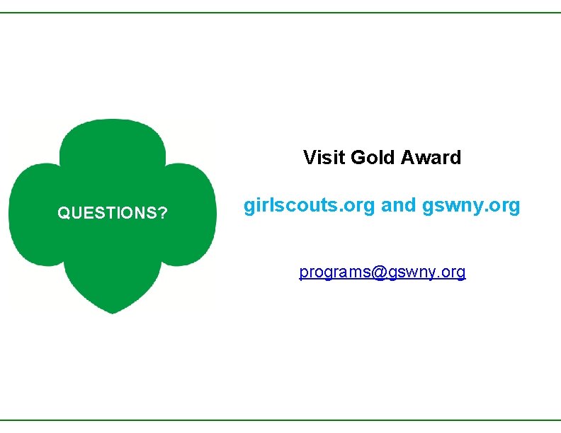 Visit Gold Award QUESTIONS? girlscouts. org. Call and gswny. org Out Example programs@gswny. org