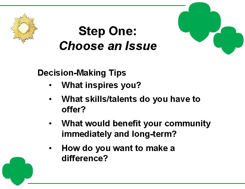 Step One: Choose an Issue Decision-Making Tips • What inspires you? • What skills/talents