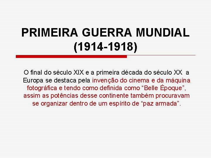 PRIMEIRA GUERRA MUNDIAL (1914 -1918) O final do século XIX e a primeira década