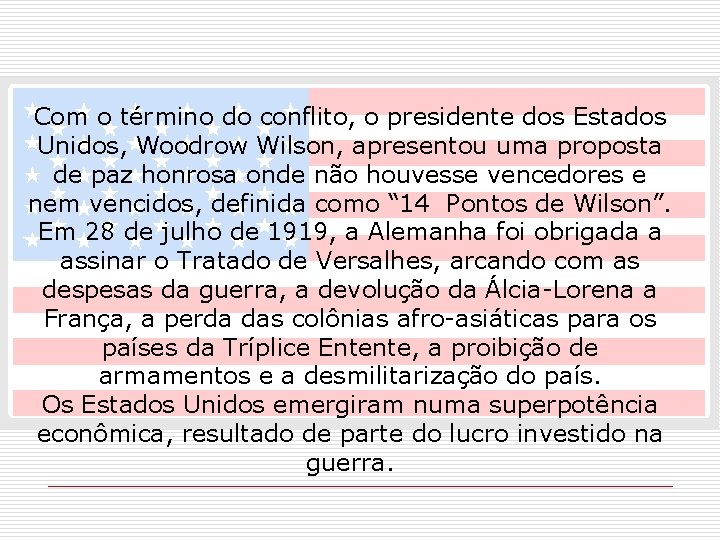 Com o término do conflito, o presidente dos Estados Unidos, Woodrow Wilson, apresentou uma