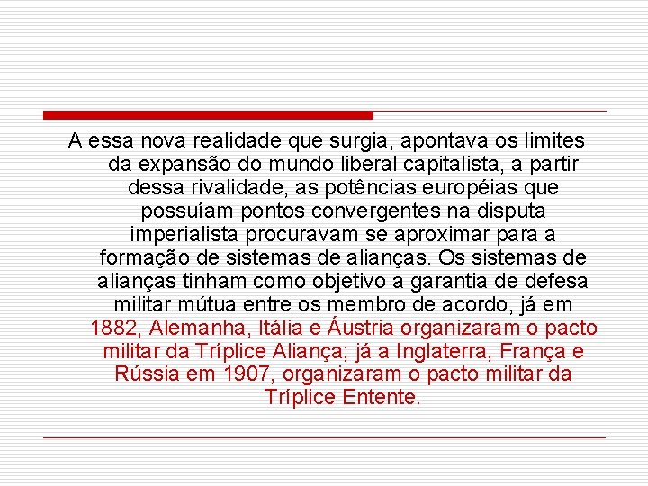 A essa nova realidade que surgia, apontava os limites da expansão do mundo liberal