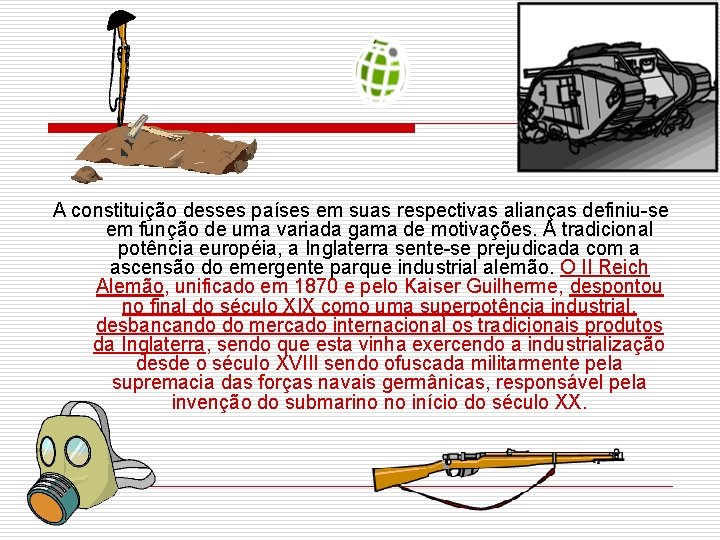 A constituição desses países em suas respectivas alianças definiu-se em função de uma variada