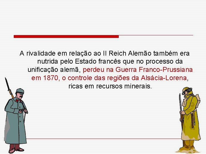 A rivalidade em relação ao II Reich Alemão também era nutrida pelo Estado francês