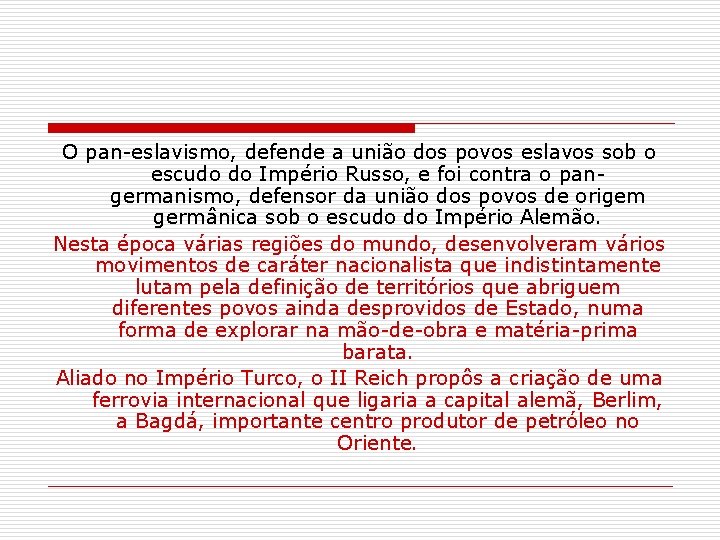 O pan-eslavismo, defende a união dos povos eslavos sob o escudo do Império Russo,