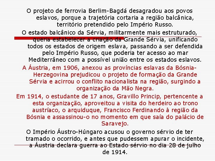 O projeto de ferrovia Berlim-Bagdá desagradou aos povos eslavos, porque a trajetória cortaria a