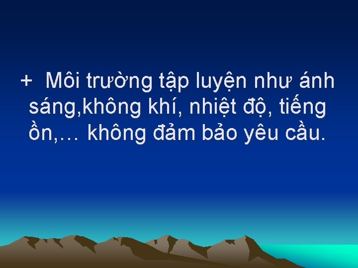 + Môi trường tập luyện như ánh sáng, không khí, nhiệt độ, tiếng ồn,