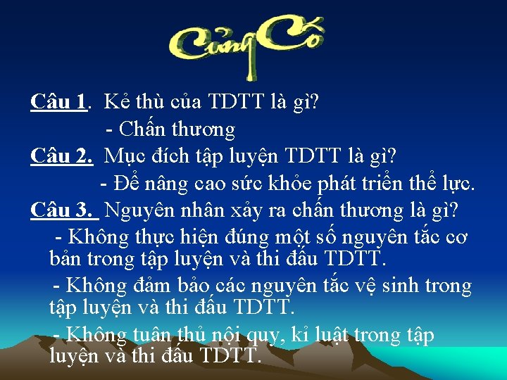 Câu 1. Kẻ thù của TDTT là gì? - Chấn thương Câu 2. Mục