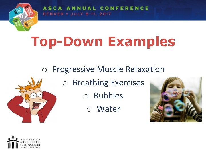 Top-Down Examples o Progressive Muscle Relaxation o Breathing Exercises o Bubbles o Water 