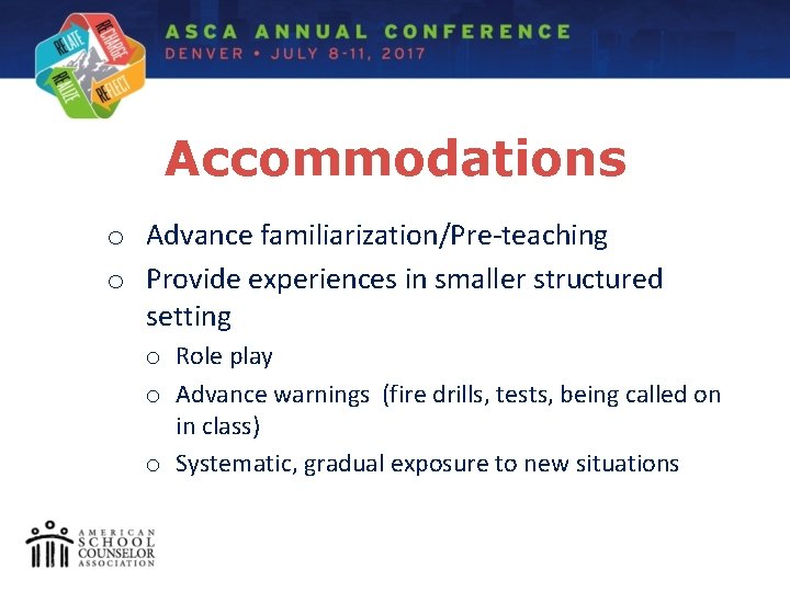 Accommodations o Advance familiarization/Pre-teaching o Provide experiences in smaller structured setting o Role play