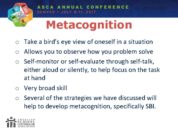 Metacognition o Take a bird’s eye view of oneself in a situation o Allows