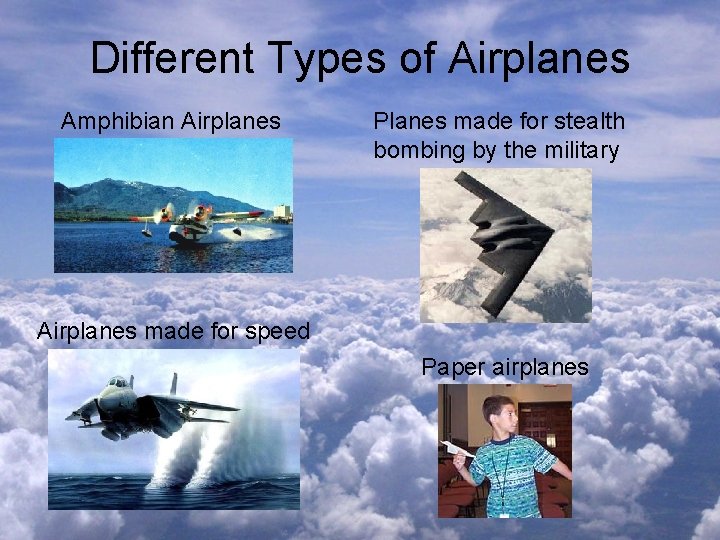 Different Types of Airplanes Amphibian Airplanes Planes made for stealth bombing by the military