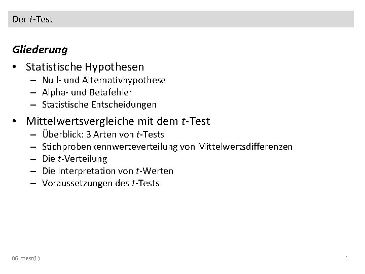 Der t-Test Gliederung • Statistische Hypothesen – Null- und Alternativhypothese – Alpha- und Betafehler