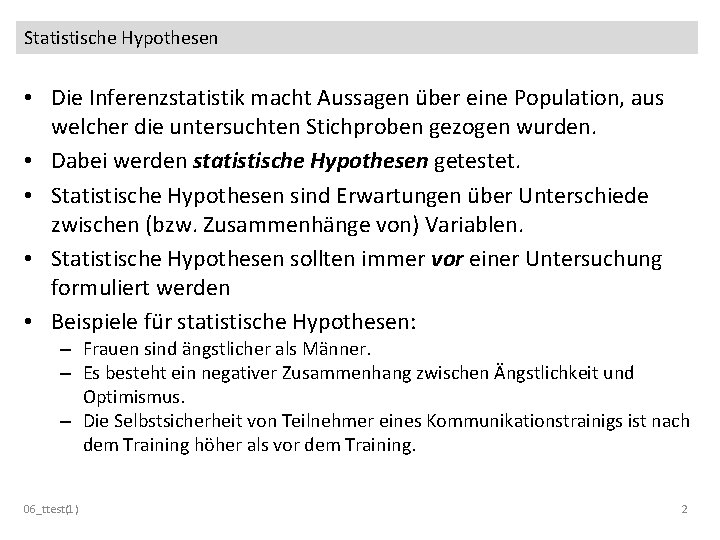 Statistische Hypothesen • Die Inferenzstatistik macht Aussagen über eine Population, aus welcher die untersuchten