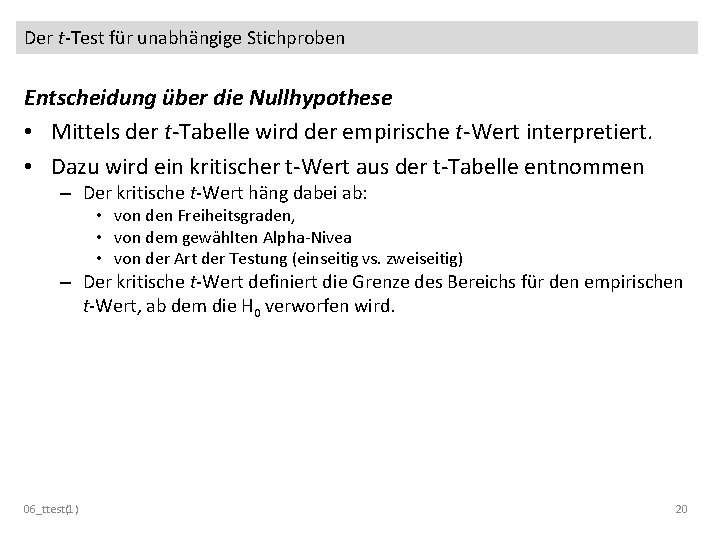 Der t-Test für unabhängige Stichproben Entscheidung über die Nullhypothese • Mittels der t-Tabelle wird