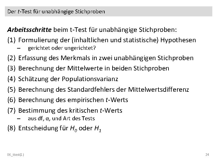 Der t-Test für unabhängige Stichproben Arbeitsschritte beim t-Test für unabhängige Stichproben: (1) Formulierung der