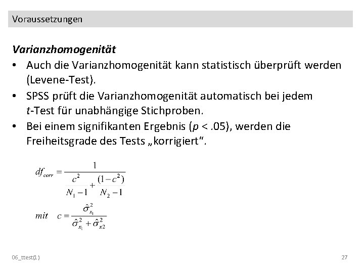 Voraussetzungen Varianzhomogenität • Auch die Varianzhomogenität kann statistisch überprüft werden (Levene-Test). • SPSS prüft